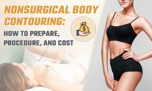 Read more about the article Non Surgical Body Contouring: How to Prepare, Procedure, and Cost
